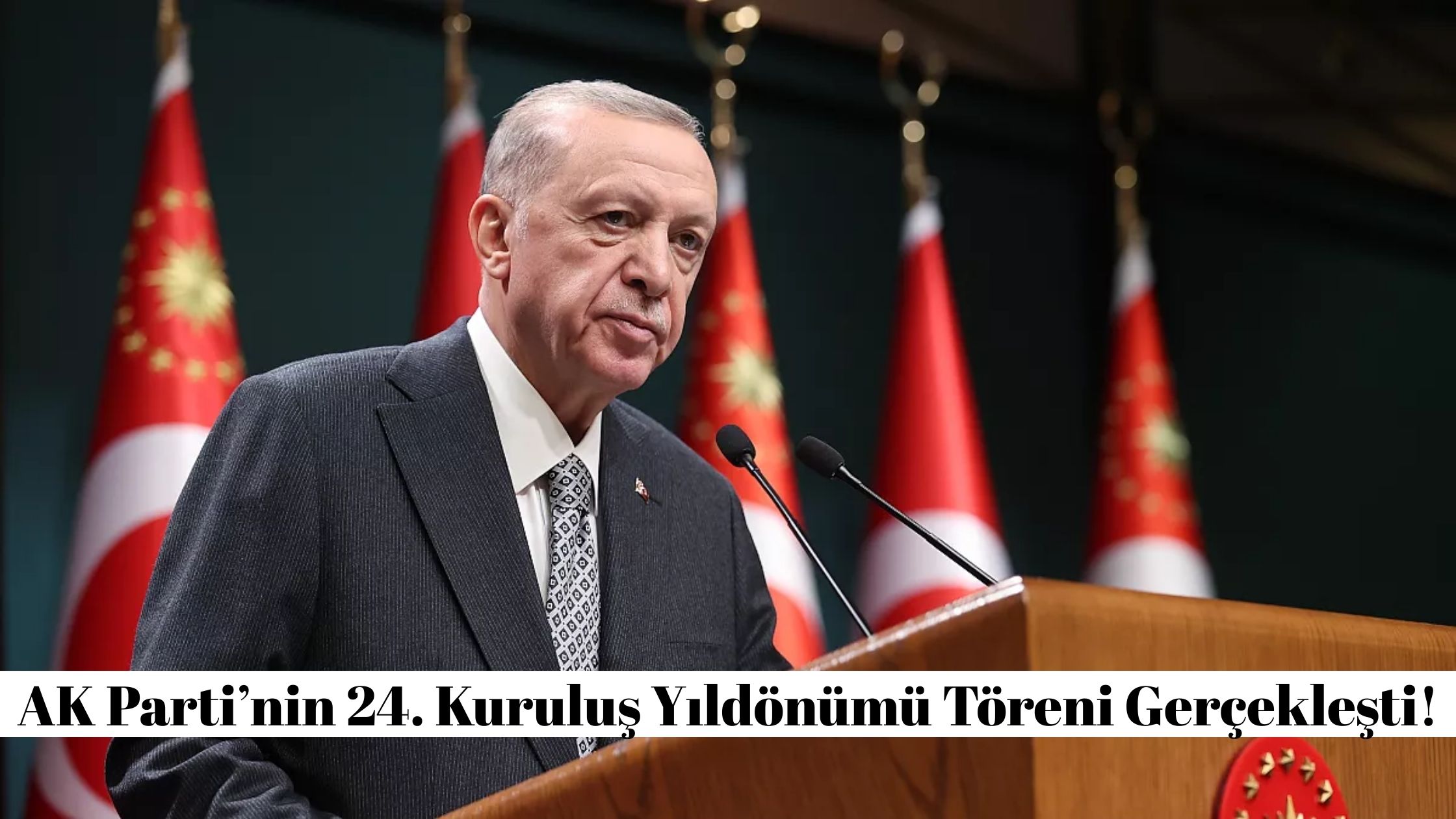 AK Parti’nin 24. Kuruluş Yıldönümü Töreni Gerçekleşti!