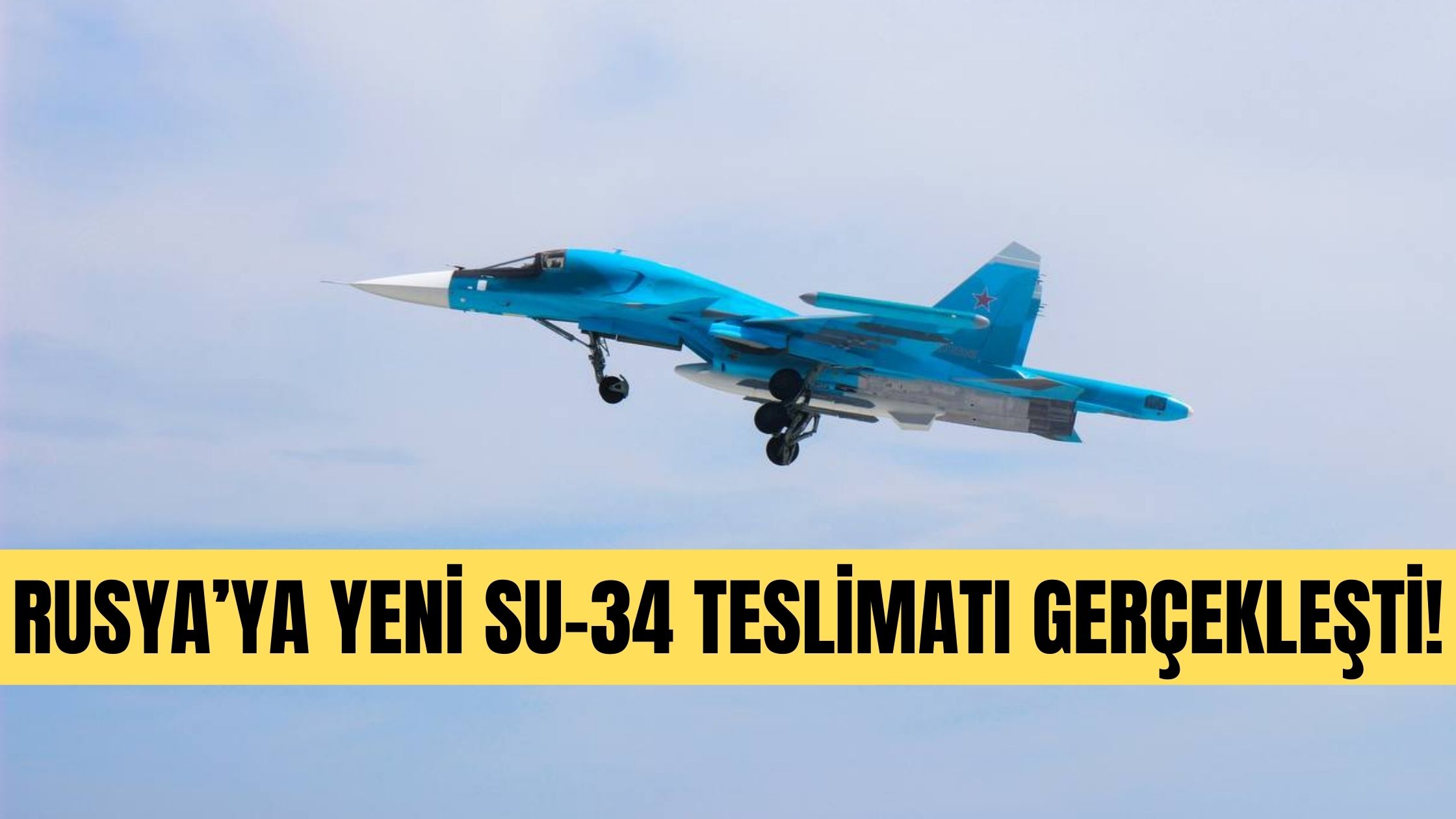 Rusya’da Yeni Su-34 Filosu Göreve Hazır… Ukrayna Cephesi mi?