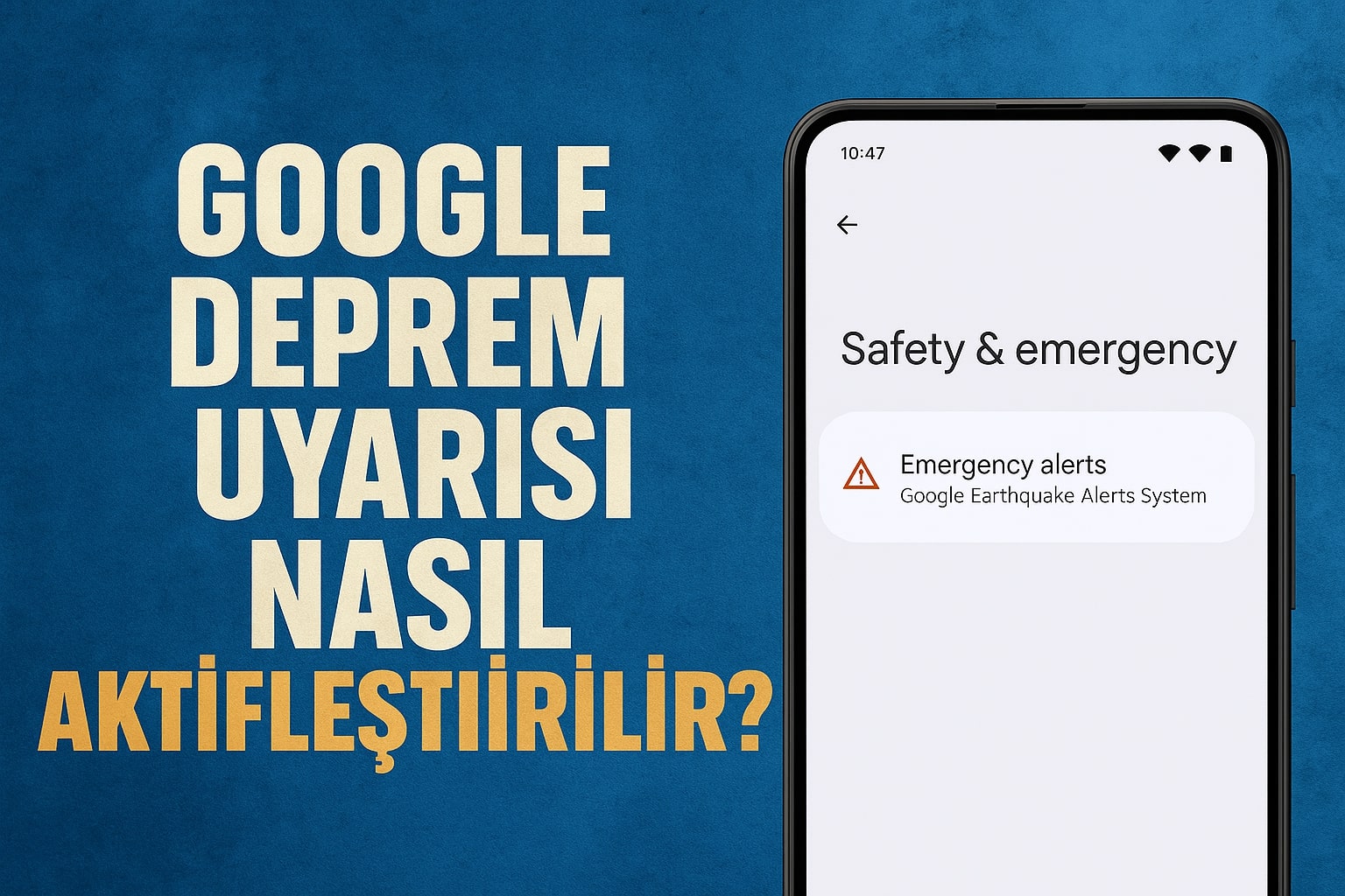 Google Deprem Uyarısı Nasıl Aktifleştirilir? Android Kullanıcılarına Deprem Öncesi Uyarı