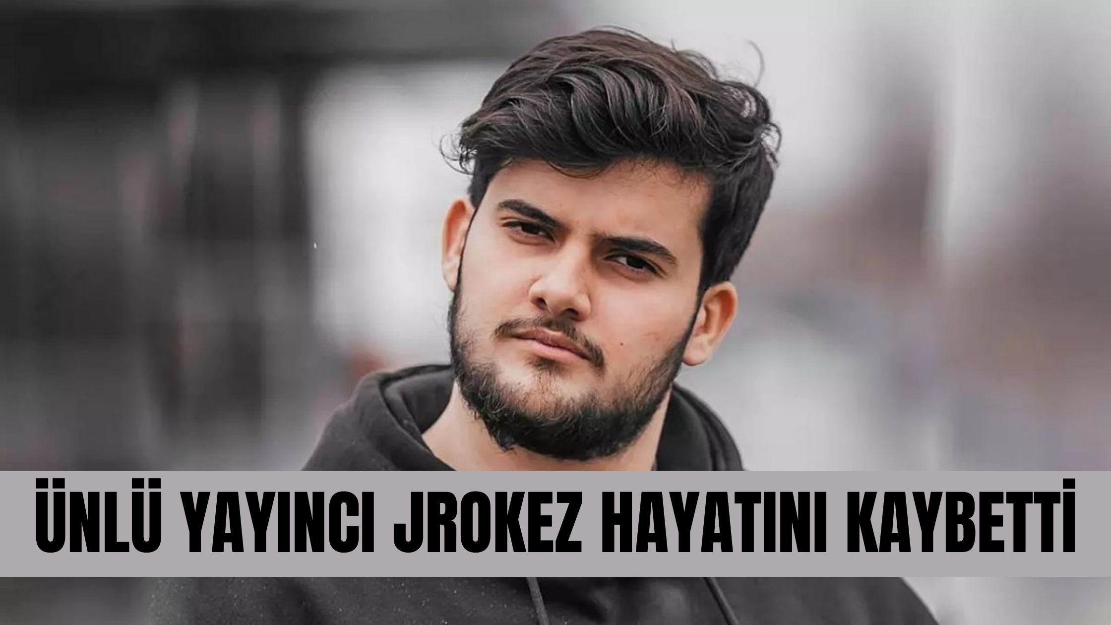 Ünlü Yayıncı Jrokez Hayatını Kaybetti!