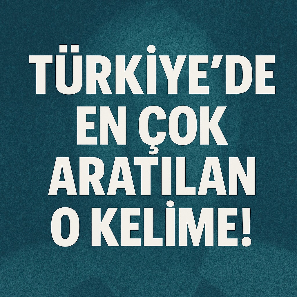 Türkiye’de Google’da En Çok O Kelime Aratılıyor!